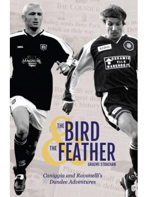 The Bird & The Feather Caniggia and Ravanelli's Dundee Adventures