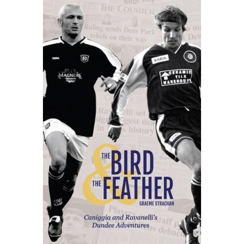 The Bird & The Feather Caniggia and Ravanelli's Dundee Adventures