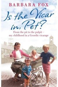 Is the Vicar in, Pet? From the Pit to the Pulpit - My Childhood in a Geordie Vicarage