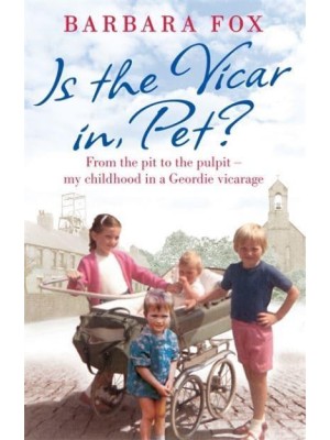 Is the Vicar in, Pet? From the Pit to the Pulpit - My Childhood in a Geordie Vicarage