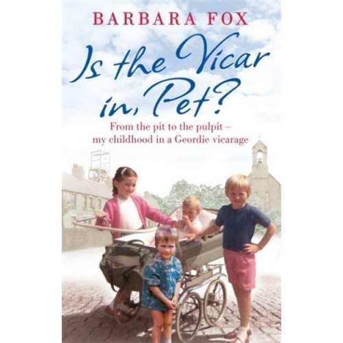 Is the Vicar in, Pet? From the Pit to the Pulpit - My Childhood in a Geordie Vicarage