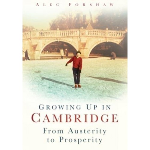 Growing Up in Cambridge From Austerity to Prosperity
