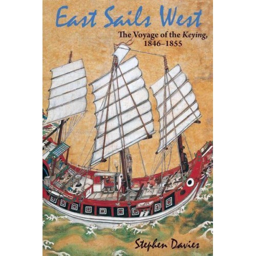 East Sails West The Voyage of the Keying, 1846-1855