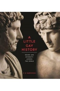 A Little Gay History Desire and Diversity Across the World