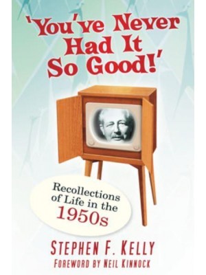 «You've Never Had It So Good!» Recollections of Life in the 1950S