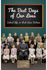 The Best Days of Our Lives School Life in Post-War Britain