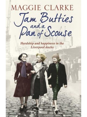 Jam Butties and a Pan of Scouse Hardship and Happiness in the Liverpool Docks