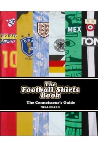 The Football Shirts Book The Connoisseur's Guide
