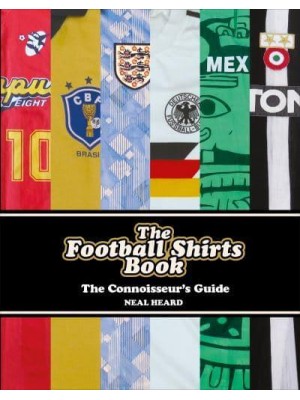 The Football Shirts Book The Connoisseur's Guide