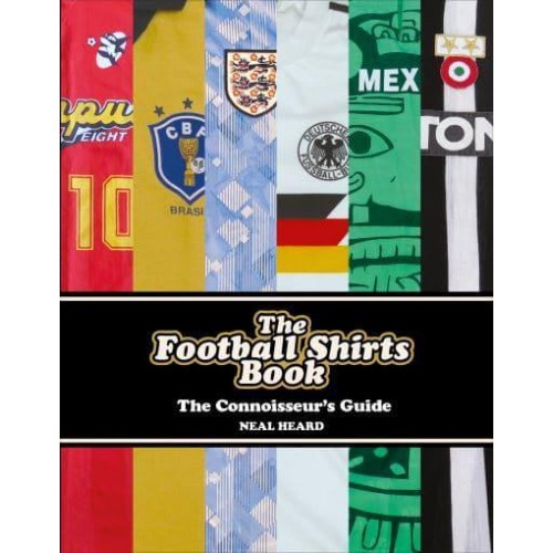 The Football Shirts Book The Connoisseur's Guide