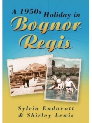 A 1950S Holiday in Bognor Regis