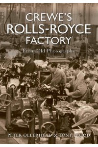 Crewe's Rolls-Royce Factory From Old Photographs