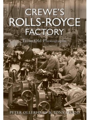 Crewe's Rolls-Royce Factory From Old Photographs