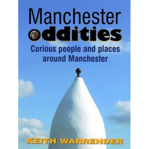 Manchester Oddities Curious People and Places Around Manchester