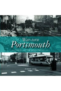 War-Torn Portsmouth Then, After and Now
