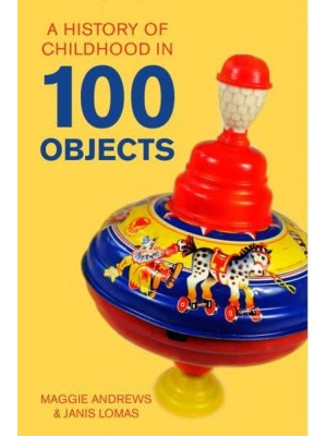 A History of Childhood in 100 Objects