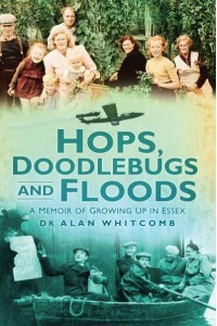 Hops, Doodlebugs and Floods A Memoir of Growing Up in Essex