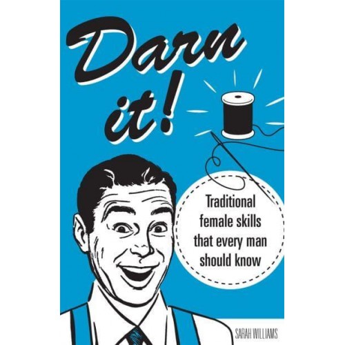 Darn It! Traditional Female Skills That Every Man Should Know