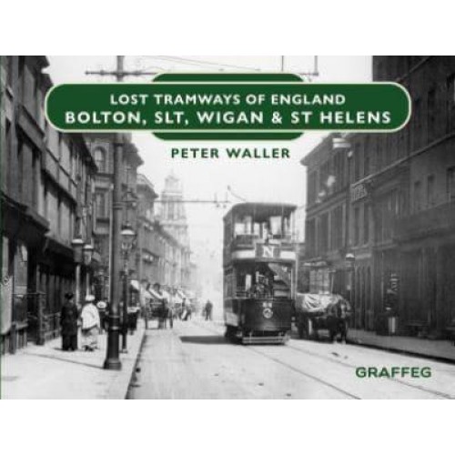 Bolton, SLT, Wigan & St Helens - Lost Tramways of England