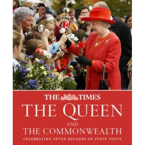 The Queen and the Commonwealth Celebrating Seven Decades of State Visits