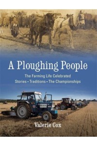 A Ploughing People The Family Life Celebrated - Stories, Traditions, the Championships