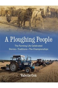 A Ploughing People The Family Life Celebrated - Stories, Traditions, the Championships