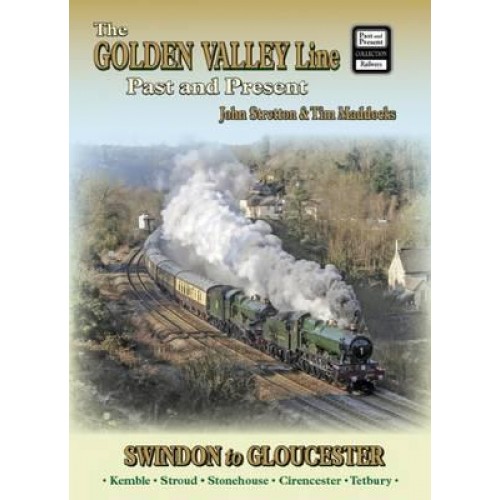 The Golden Valley Line Swindon to Gloucester Past and Present - A Past and Present Companion