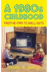 A 1980S Childhood From He-Man to Shell Suits - Memories