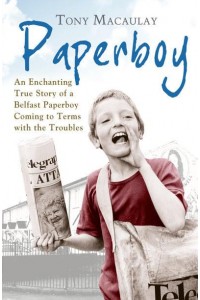 Paperboy An Enchanting True Story of a Belfast Paperboy Coming to Terms With the Troubles