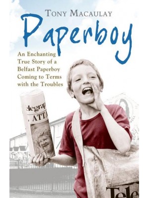 Paperboy An Enchanting True Story of a Belfast Paperboy Coming to Terms With the Troubles