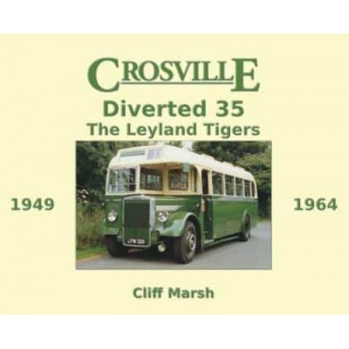 Crosville Diverted 35 The Leyland Tigers 1949-1964