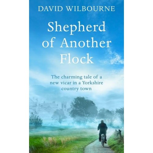 Shepherd of Another Flock The Charming Tale of a New Vicar in a Yorkshire Country Town