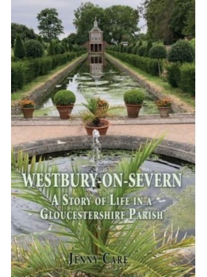 Westbury-on-Severn A Story of Life in a Gloucestershire Parish