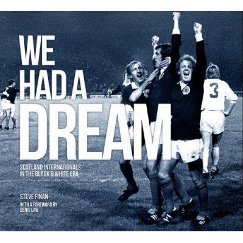 We Had A Dream Scotland Internationals In The Black & White Era