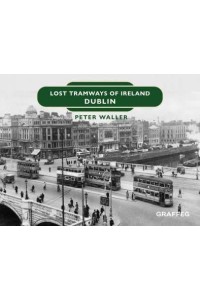 Lost Tramways of Ireland. Dublin