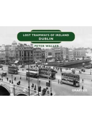 Lost Tramways of Ireland. Dublin