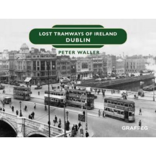 Lost Tramways of Ireland. Dublin