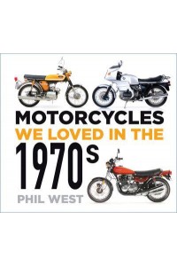 Motorcycles We Loved in the 1970S