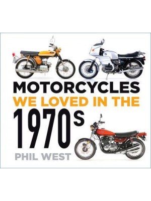 Motorcycles We Loved in the 1970S