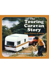 The Touring Caravan Story Over a Century of Towing