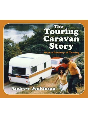 The Touring Caravan Story Over a Century of Towing