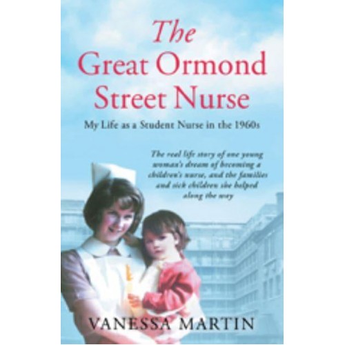 The Great Ormond Street Nurse My Life as a Student Nurse in the 1960S