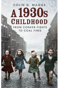 A 1930S Childhood From Conker Fights to Coal Fires