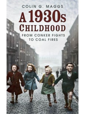 A 1930S Childhood From Conker Fights to Coal Fires