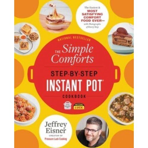The Simple Comforts Step-by-Step Instant Pot Cookbook - Step-by-Step Instant Pot Cookbooks