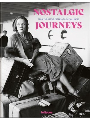 Nostalgic Journeys From the Orient Express to Ocean Liners - teNeues Verlag