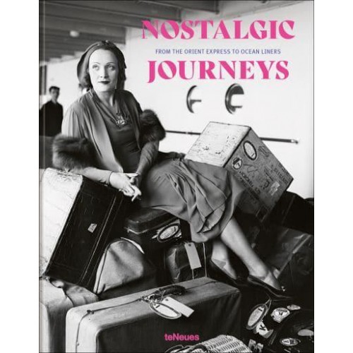 Nostalgic Journeys From the Orient Express to Ocean Liners - teNeues Verlag