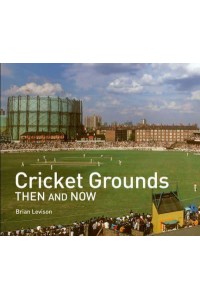 Cricket Grounds Then and Now - Then and Now