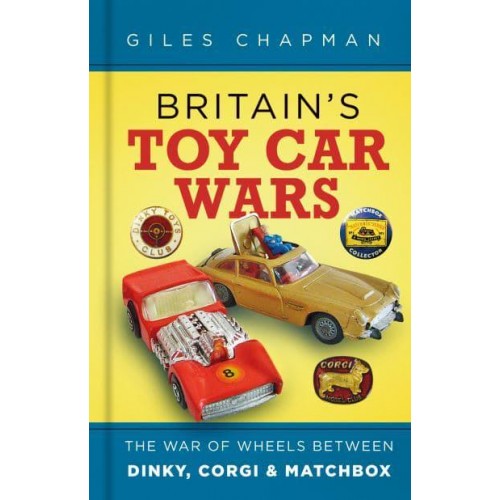 Britain's Toy Car Wars The War of Wheels Between Dinky, Corgi & Matchbox
