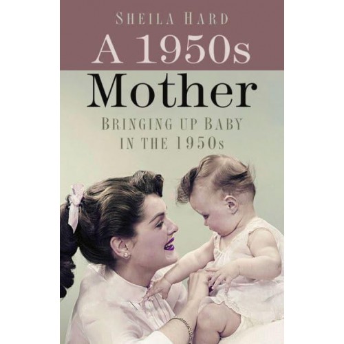 A 1950S Mother Bringing Up Baby in the 1950S